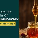What Are The Benefits Of Consuming Honey In The Morning?