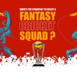 What’s the strategy to select a Fantasy Cricket squad?