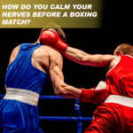 How do you calm your nerves before a boxing match?